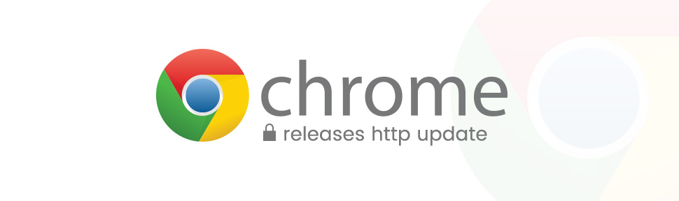 Google Chrome’s HTTP Update