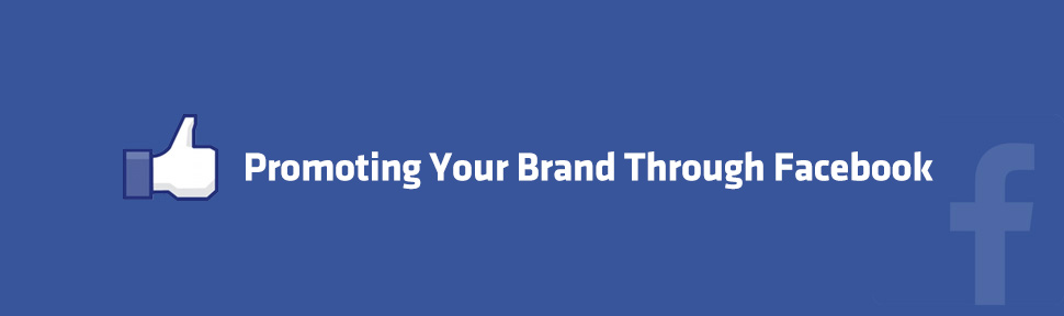 Top Tips for Promoting Your Brand Through Facebook